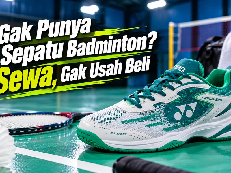 Gak Punya Sepatu Badminton? Sewa, Gak Usah Beli